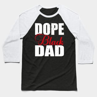 Dope Black Dad Juneteenth African American Pride Freedom Day Baseball T-Shirt